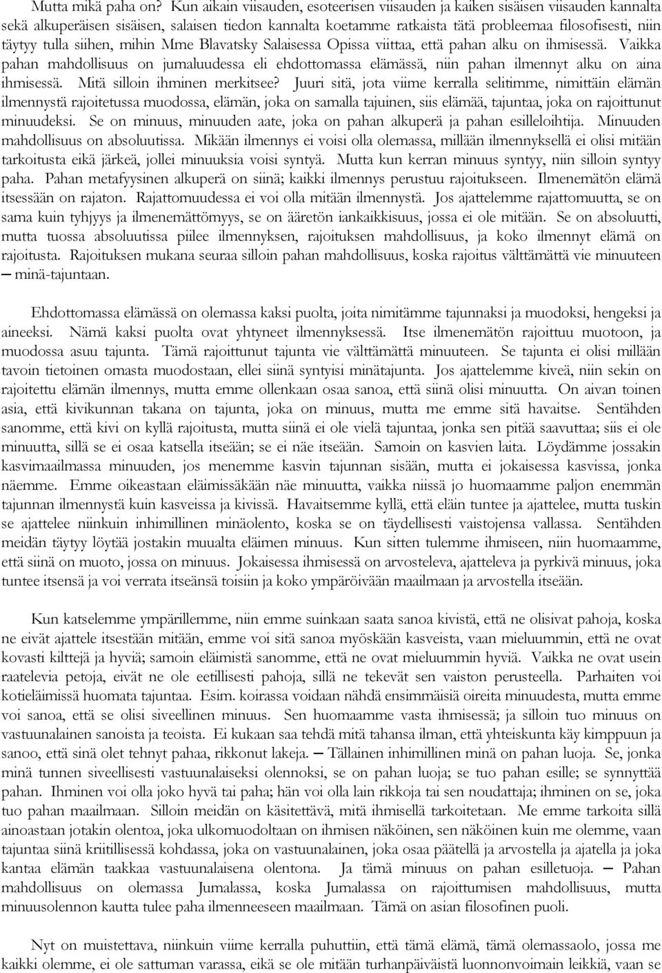 tulla siihen, mihin Mme Blavatsky Salaisessa Opissa viittaa, että pahan alku on ihmisessä.