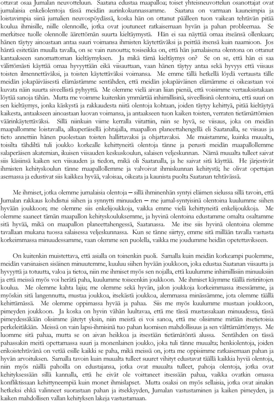 ratkaisemaan hyvän ja pahan probleemaa. Se merkitsee tuolle olennolle äärettömän suurta kieltäymystä.