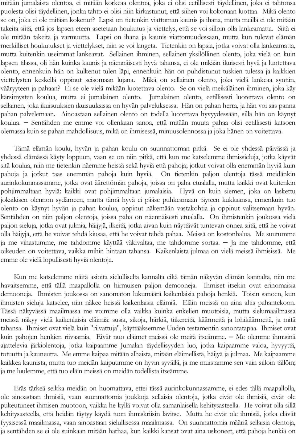 Lapsi on tietenkin viattoman kaunis ja ihana, mutta meillä ei ole mitään takeita siitä, että jos lapsen eteen asetetaan houkutus ja viettelys, että se voi silloin olla lankeamatta.