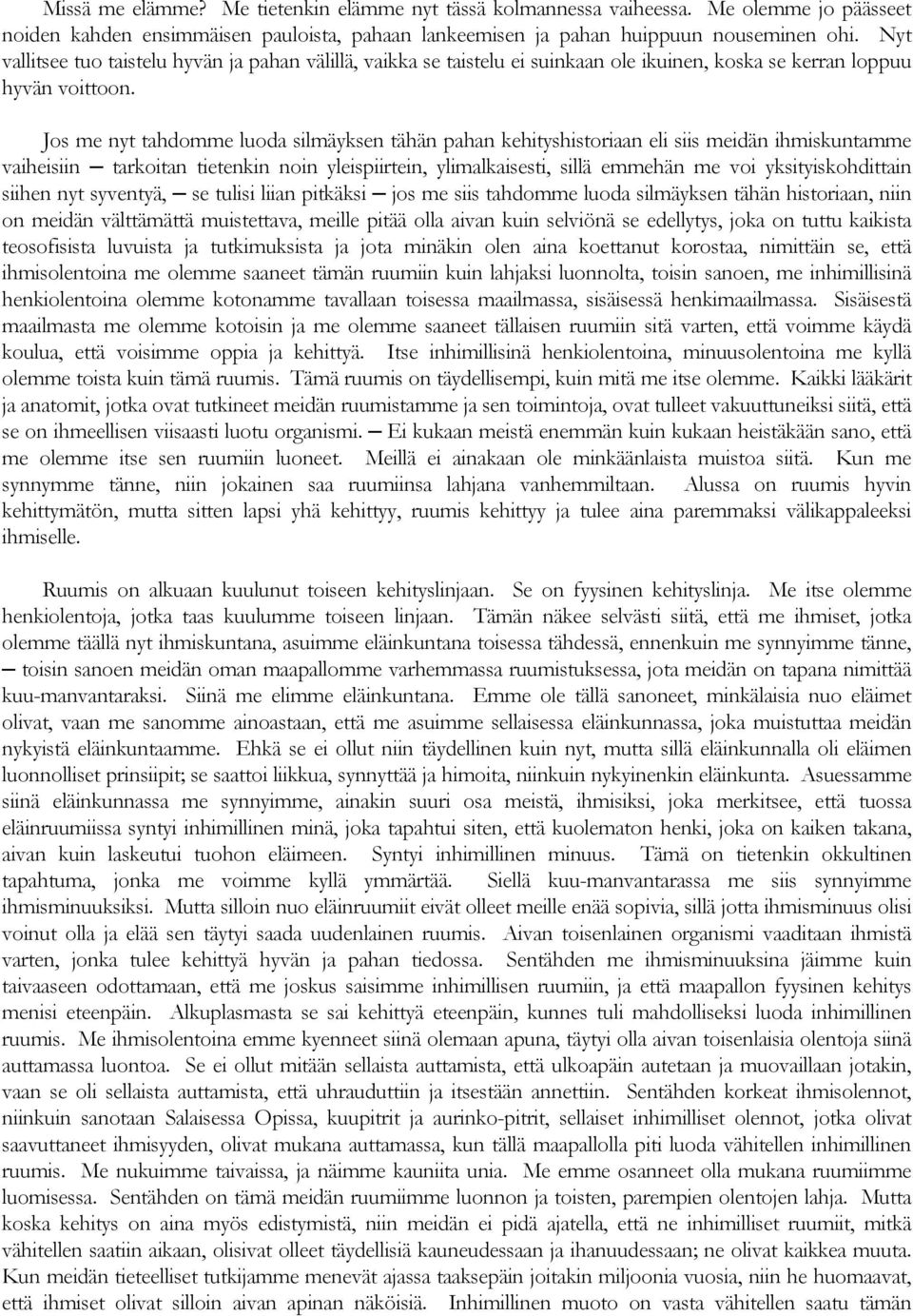 Jos me nyt tahdomme luoda silmäyksen tähän pahan kehityshistoriaan eli siis meidän ihmiskuntamme vaiheisiin tarkoitan tietenkin noin yleispiirtein, ylimalkaisesti, sillä emmehän me voi