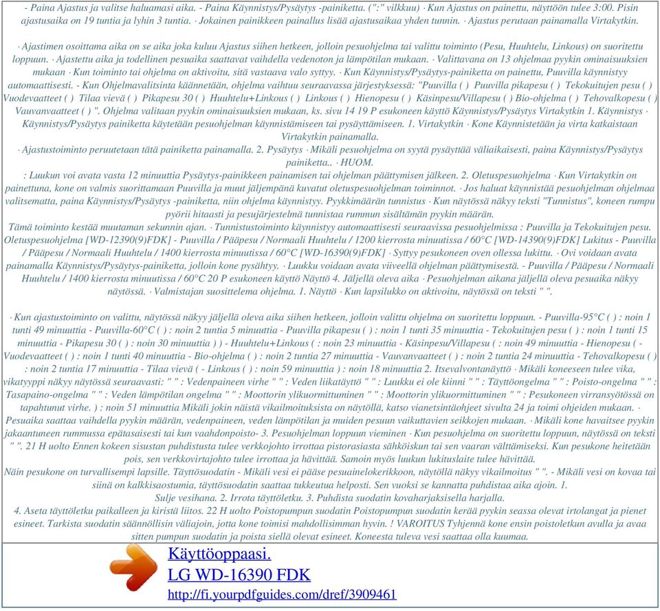 Ajastimen osoittama aika on se aika joka kuluu Ajastus siihen hetkeen, jolloin pesuohjelma tai valittu toiminto (Pesu, Huuhtelu, Linkous) on suoritettu loppuun.