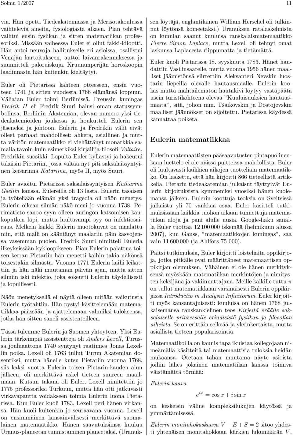 Kruununperijän horoskoopin laadinnasta hän kuitenkin kieltäytyi. Euler oli Pietarissa kahteen otteeseen, ensin vuoteen 1741 ja sitten vuodesta 1766 elämänsä loppuun. Väliajan Euler toimi Berliinissä.