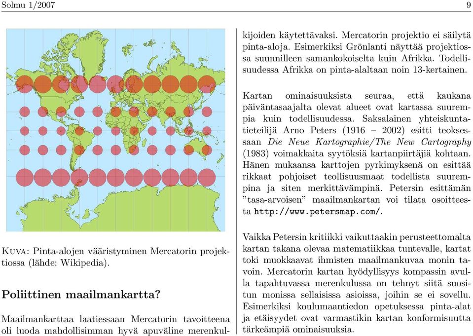 Kartan ominaisuuksista seuraa, että kaukana päiväntasaajalta olevat alueet ovat kartassa suurempia kuin todellisuudessa.