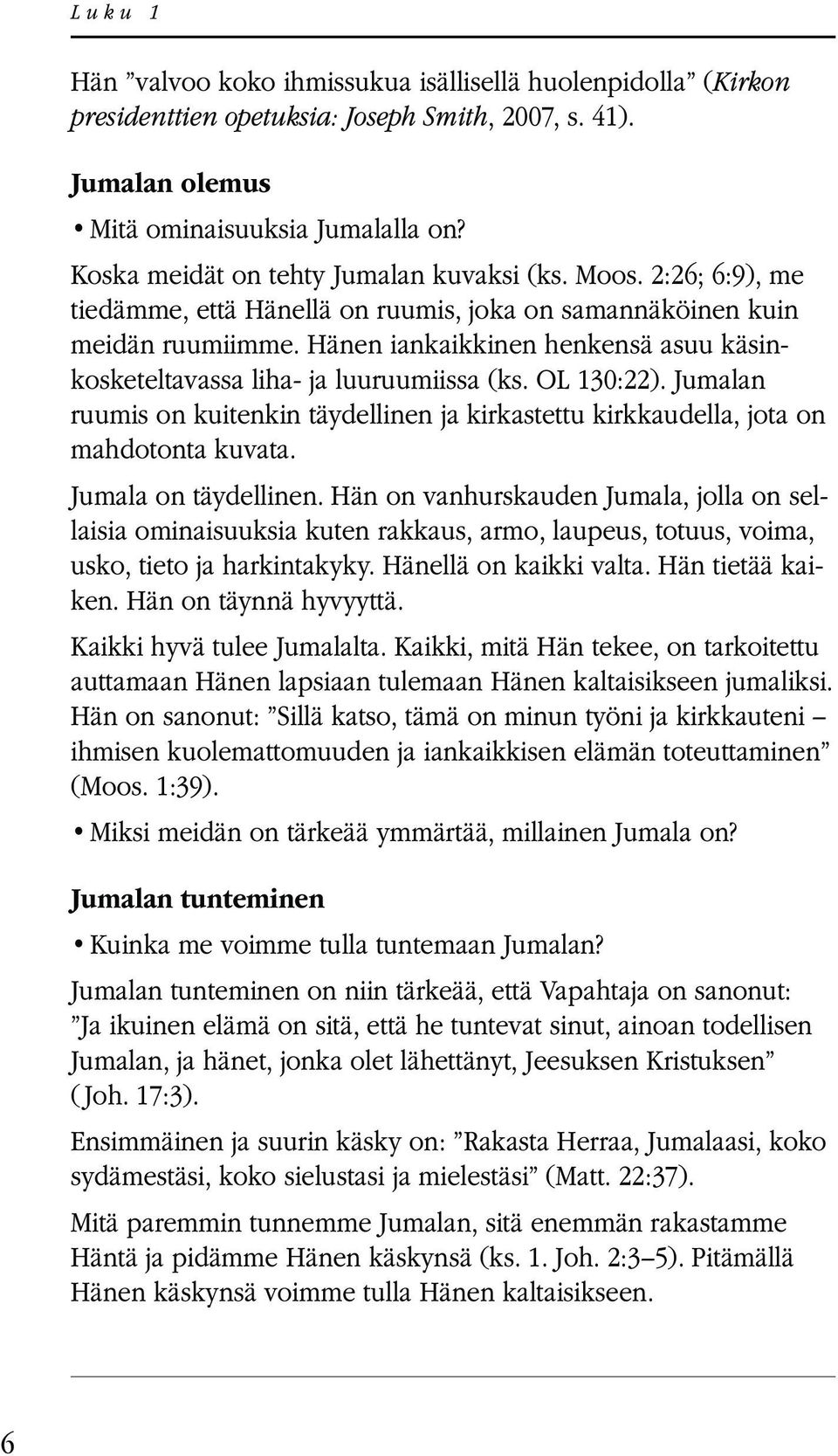 Jumalan ruumis on kuitenkin täydellinen ja kirkastettu kirkkaudella, jota on mahdotonta kuvata. Jumala on täydellinen.