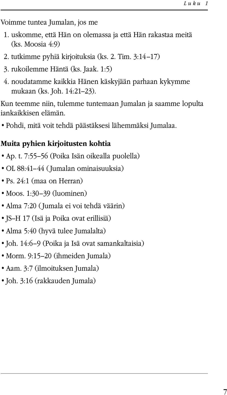 1:5) 4. noudatamme kaikkia Hänen käskyjään parhaan kykymme mukaan (ks. Joh. 14:21 23).