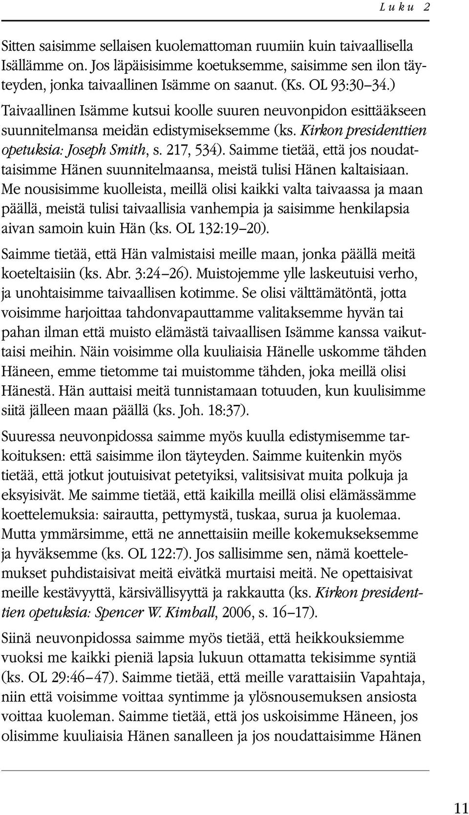 Saimme tietää, että jos noudattaisimme Hänen suunnitelmaansa, meistä tulisi Hänen kaltaisiaan.