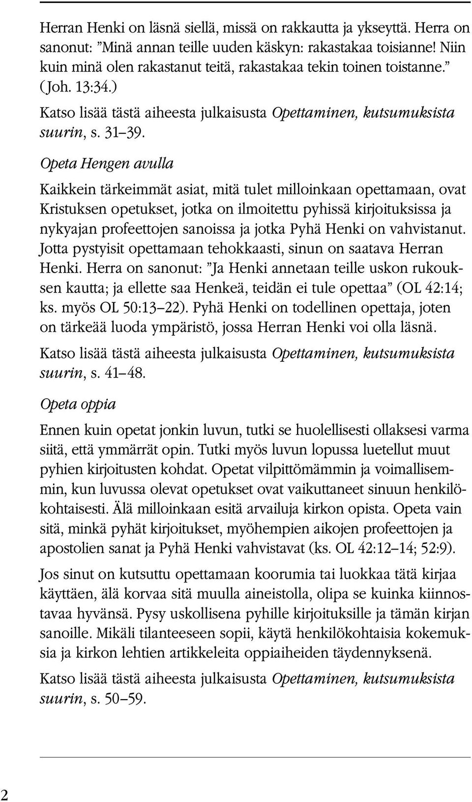 Opeta Hengen avulla Kaikkein tärkeimmät asiat, mitä tulet milloinkaan opettamaan, ovat Kristuksen opetukset, jotka on ilmoitettu pyhissä kirjoituksissa ja nykyajan profeettojen sanoissa ja jotka Pyhä