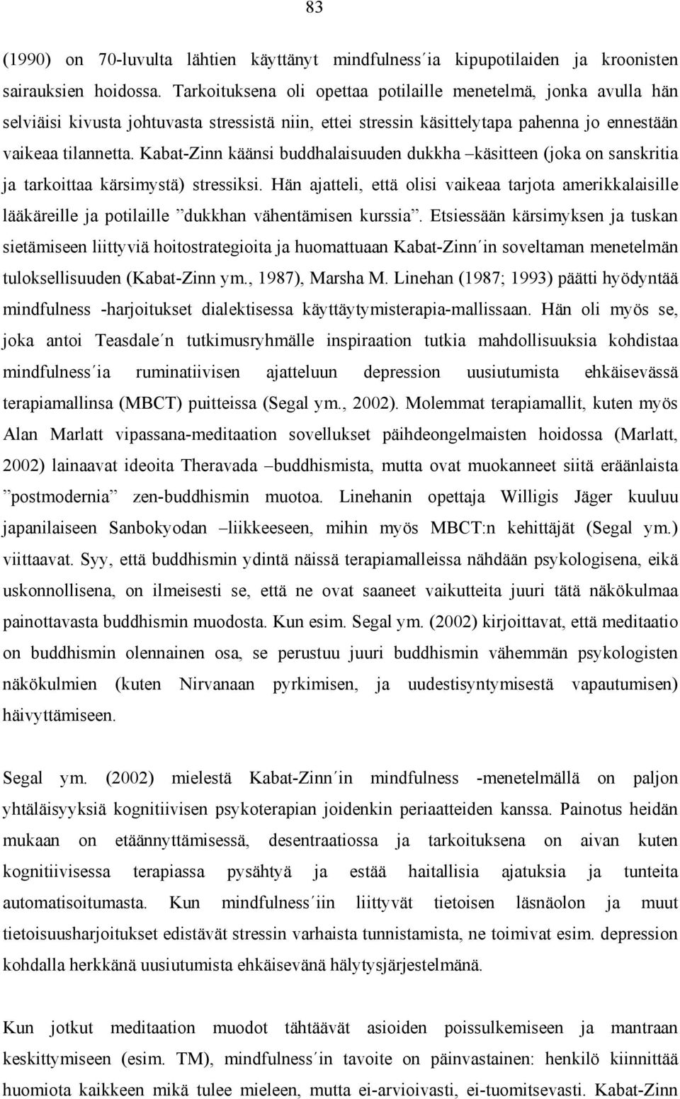 Kabat-Zinn käänsi buddhalaisuuden dukkha käsitteen (joka on sanskritia ja tarkoittaa kärsimystä) stressiksi.