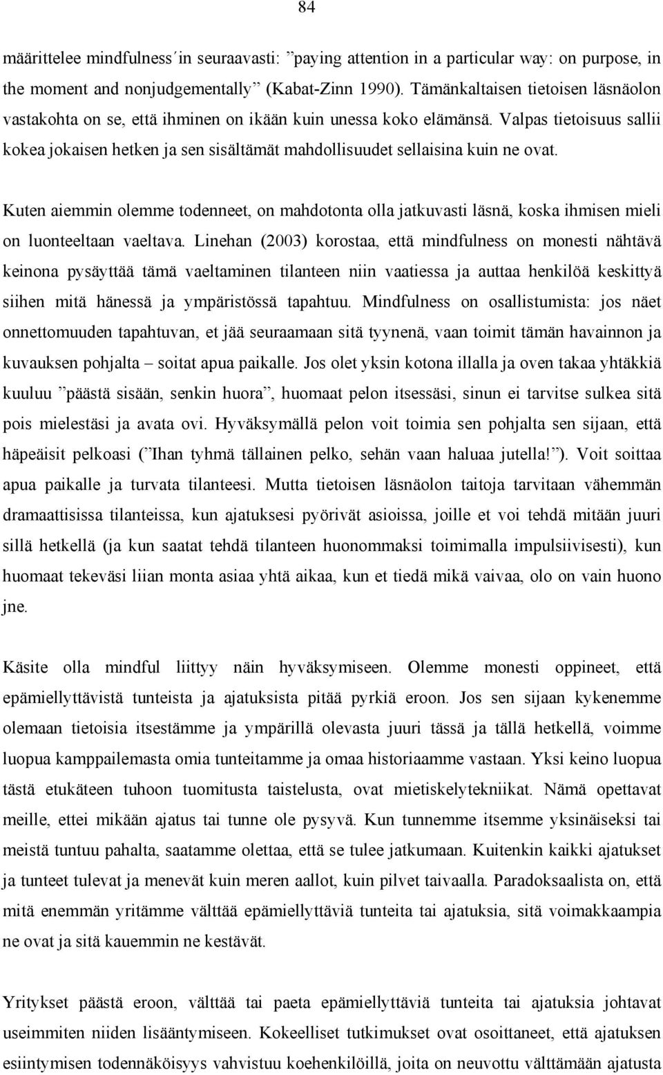 Valpas tietoisuus sallii kokea jokaisen hetken ja sen sisältämät mahdollisuudet sellaisina kuin ne ovat.