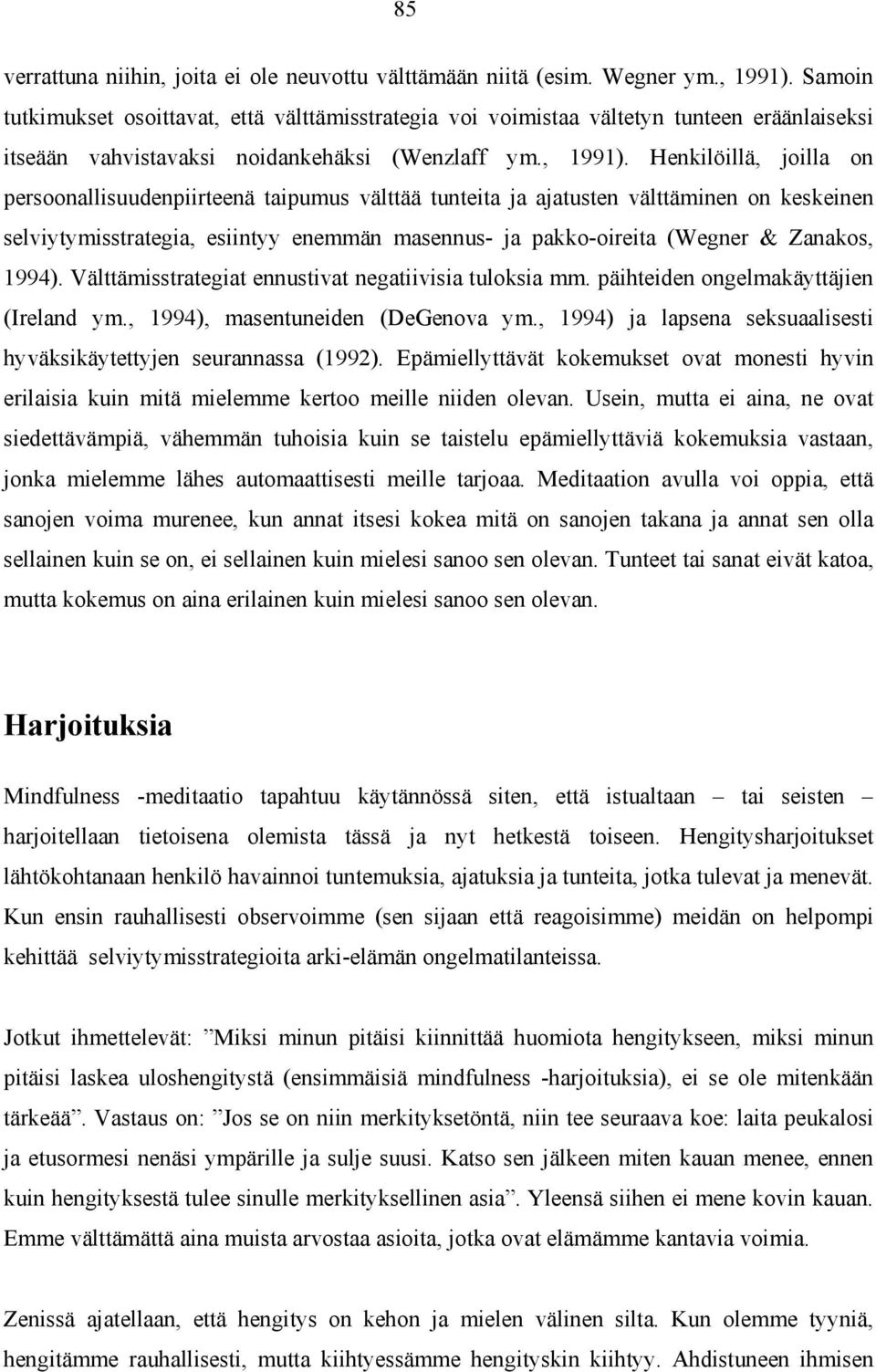 Henkilöillä, joilla on persoonallisuudenpiirteenä taipumus välttää tunteita ja ajatusten välttäminen on keskeinen selviytymisstrategia, esiintyy enemmän masennus- ja pakko-oireita (Wegner & Zanakos,