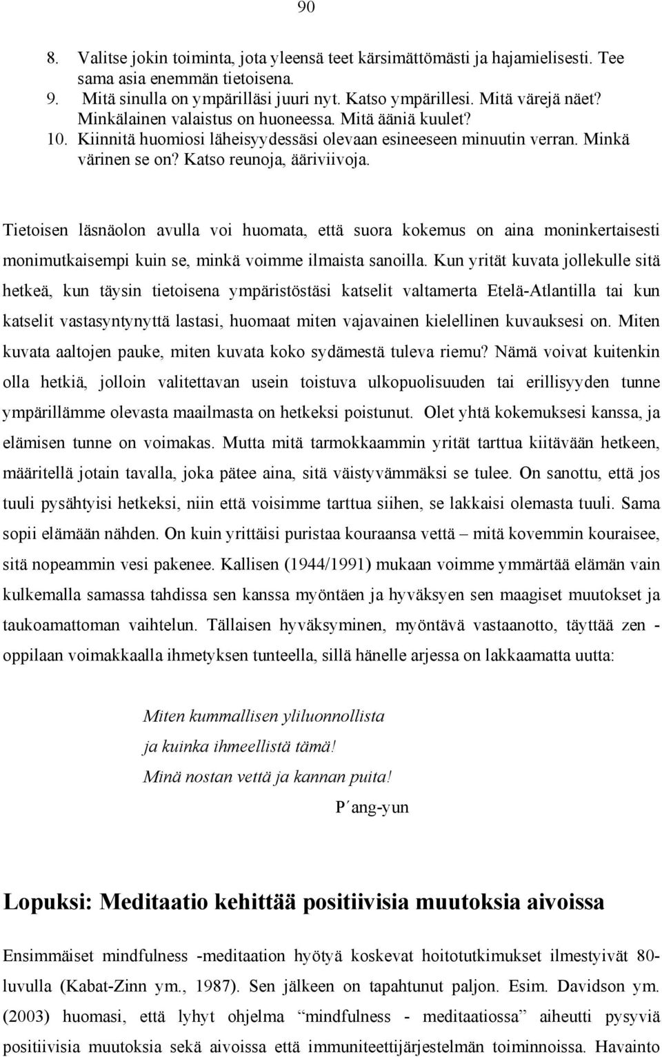 Tietoisen läsnäolon avulla voi huomata, että suora kokemus on aina moninkertaisesti monimutkaisempi kuin se, minkä voimme ilmaista sanoilla.