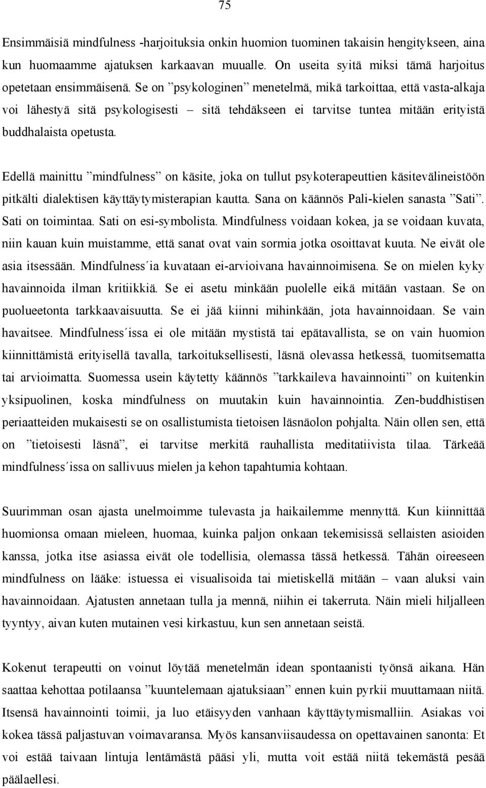 Edellä mainittu mindfulness on käsite, joka on tullut psykoterapeuttien käsitevälineistöön pitkälti dialektisen käyttäytymisterapian kautta. Sana on käännös Pali-kielen sanasta Sati.