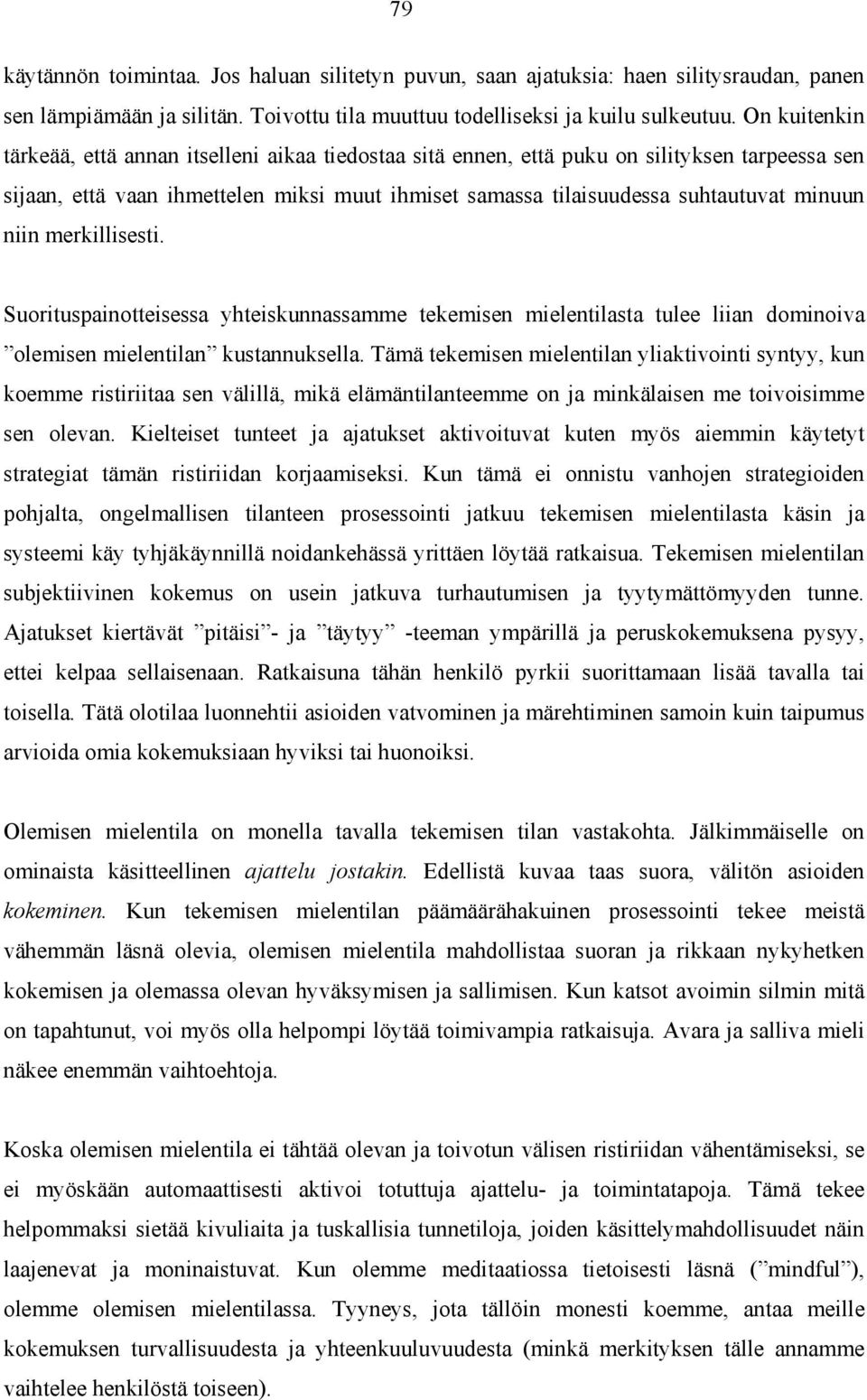 niin merkillisesti. Suorituspainotteisessa yhteiskunnassamme tekemisen mielentilasta tulee liian dominoiva olemisen mielentilan kustannuksella.