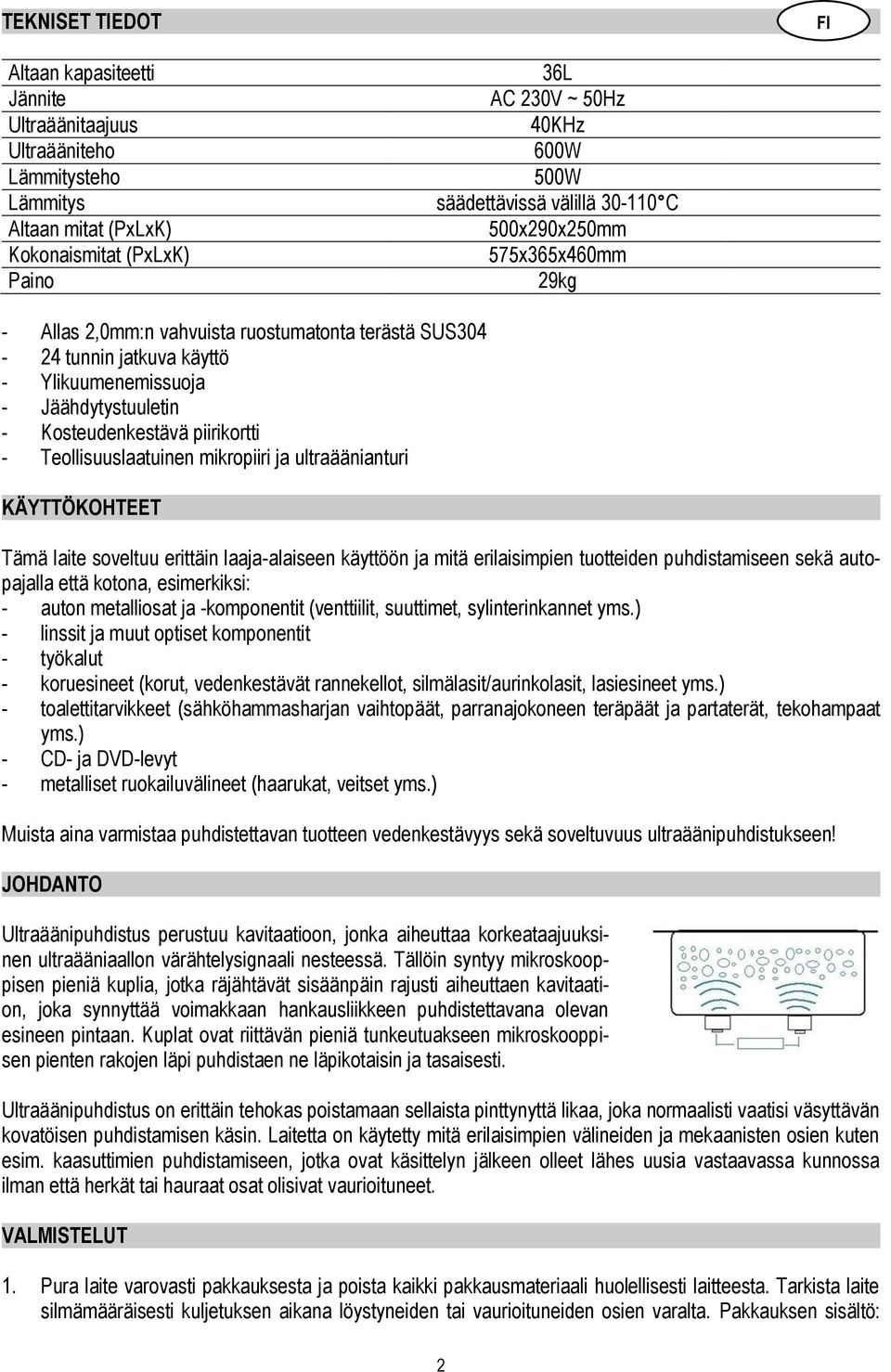 piirikortti - Teollisuuslaatuinen mikropiiri ja ultraäänianturi KÄYTTÖKOHTEET Tämä laite soveltuu erittäin laaja-alaiseen käyttöön ja mitä erilaisimpien tuotteiden puhdistamiseen sekä autopajalla