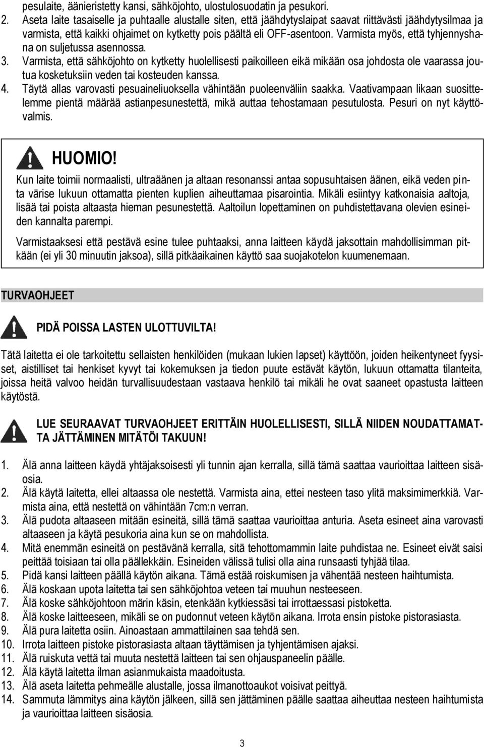 Varmista myös, että tyhjennyshana on suljetussa asennossa. 3.