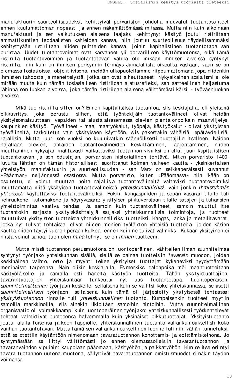 täydellisemmäksi kehityttyään ristiriitaan niiden puitteiden kanssa, joihin kapitalistinen tuotantotapa sen puristaa.