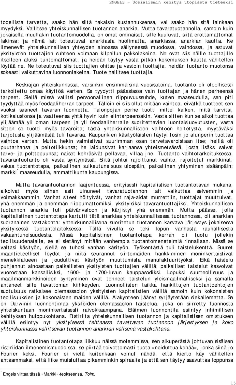 anarkian kautta. Ne ilmenevät yhteiskunnallisen yhteyden ainoassa säilyneessä muodossa, vaihdossa, ja astuvat yksityisten tuottajien suhteen voimaan kilpailun pakkolakeina.
