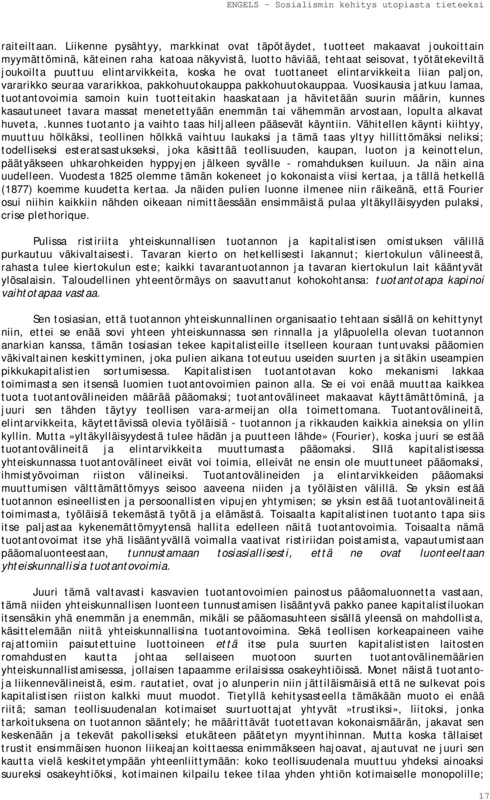 elintarvikkeita, koska he ovat tuottaneet elintarvikkeita liian paljon, vararikko seuraa vararikkoa, pakkohuutokauppa pakkohuutokauppaa.