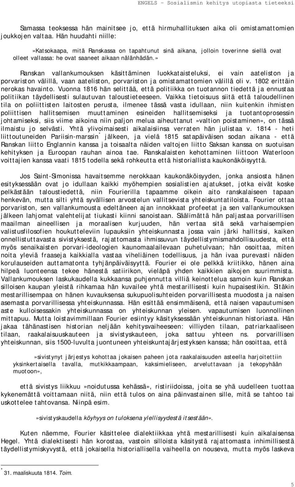 » Ranskan vallankumouksen käsittäminen luokkataisteluksi, ei vain aateliston ja porvariston välillä, vaan aateliston, porvariston ja omistamattomien välillä oli v. 1802 erittäin nerokas havainto.
