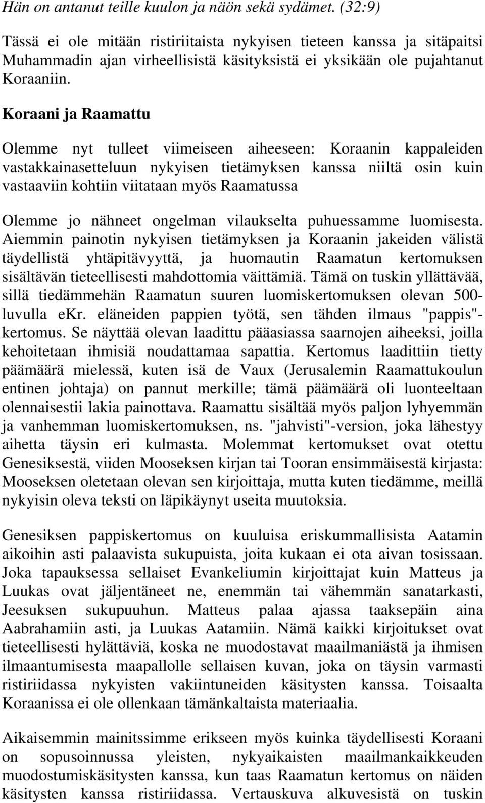 Koraani ja Raamattu Olemme nyt tulleet viimeiseen aiheeseen: Koraanin kappaleiden vastakkainasetteluun nykyisen tietämyksen kanssa niiltä osin kuin vastaaviin kohtiin viitataan myös Raamatussa Olemme