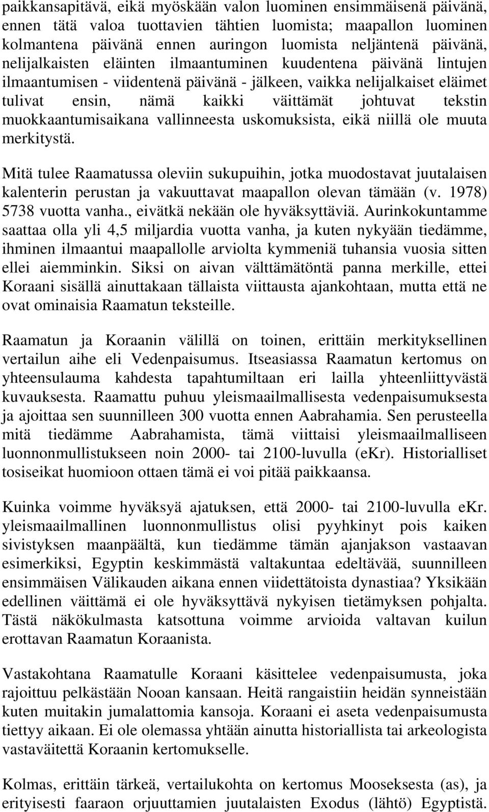 muokkaantumisaikana vallinneesta uskomuksista, eikä niillä ole muuta merkitystä.