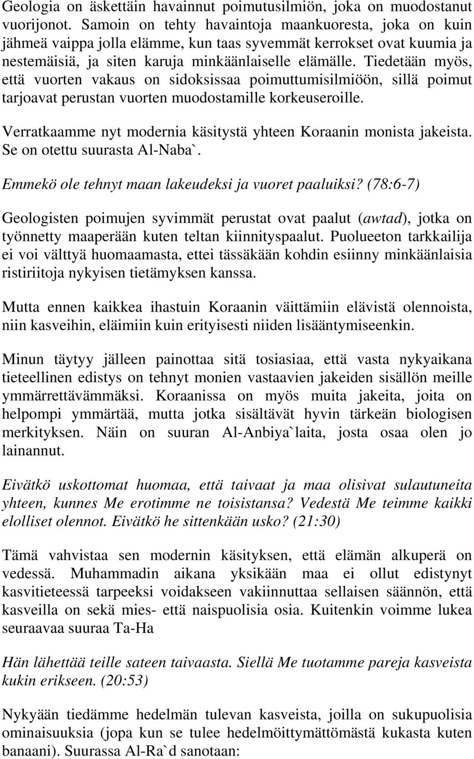 Tiedetään myös, että vuorten vakaus on sidoksissaa poimuttumisilmiöön, sillä poimut tarjoavat perustan vuorten muodostamille korkeuseroille.