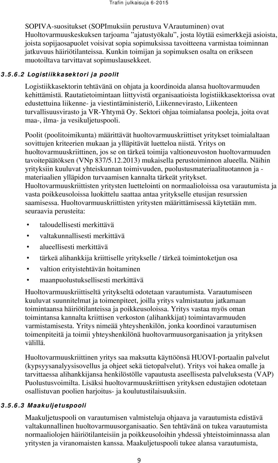 2 Logistiikkasektori ja poolit Logistiikkasektorin tehtävänä on ohjata ja koordinoida alansa huoltovarmuuden kehittämistä.