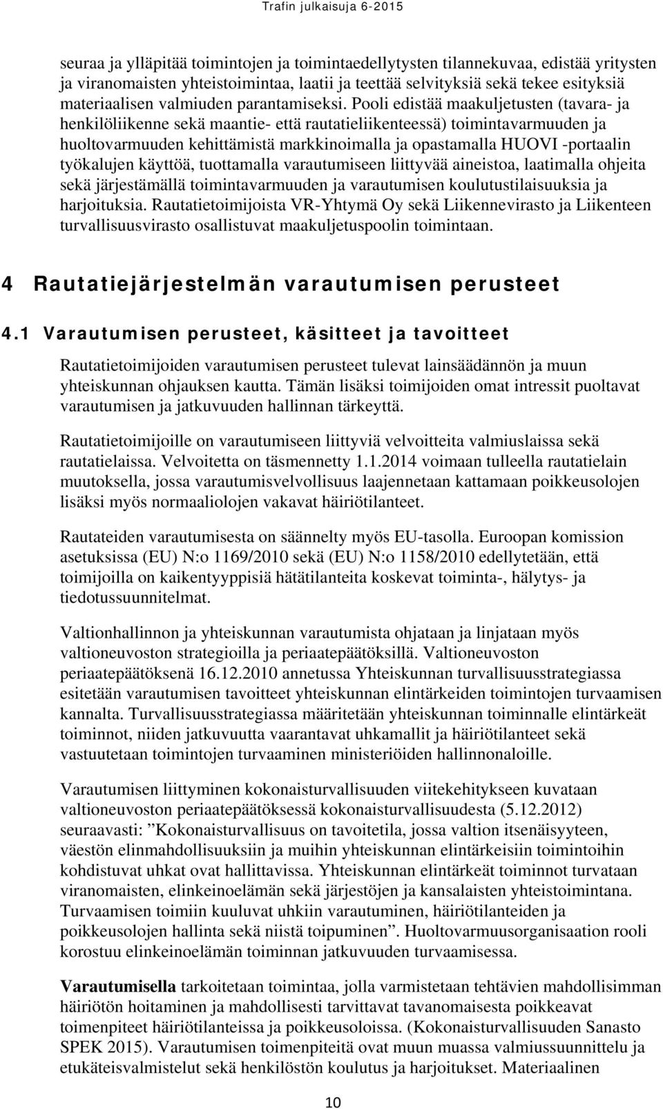 Pooli edistää maakuljetusten (tavara- ja henkilöliikenne sekä maantie- että rautatieliikenteessä) toimintavarmuuden ja huoltovarmuuden kehittämistä markkinoimalla ja opastamalla HUOVI -portaalin