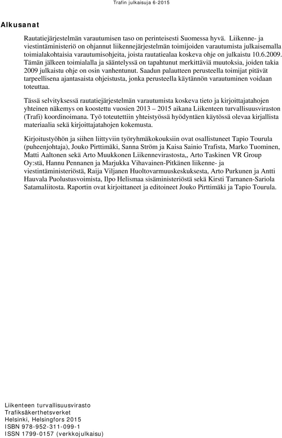 Tämän jälkeen toimialalla ja sääntelyssä on tapahtunut merkittäviä muutoksia, joiden takia 2009 julkaistu ohje on osin vanhentunut.