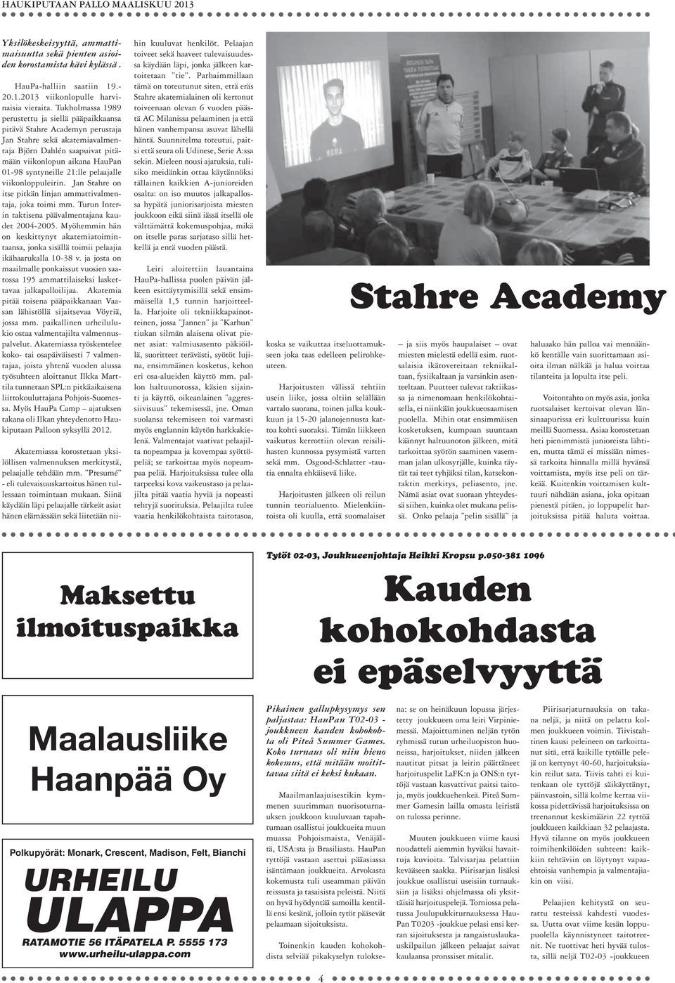 21:lle pelaajalle viikonloppuleirin. Jan Stahre on itse pitkän linjan ammattivalmentaja, joka toimi mm. Turun Interin taktisena päävalmentajana kaudet 2004-2005.