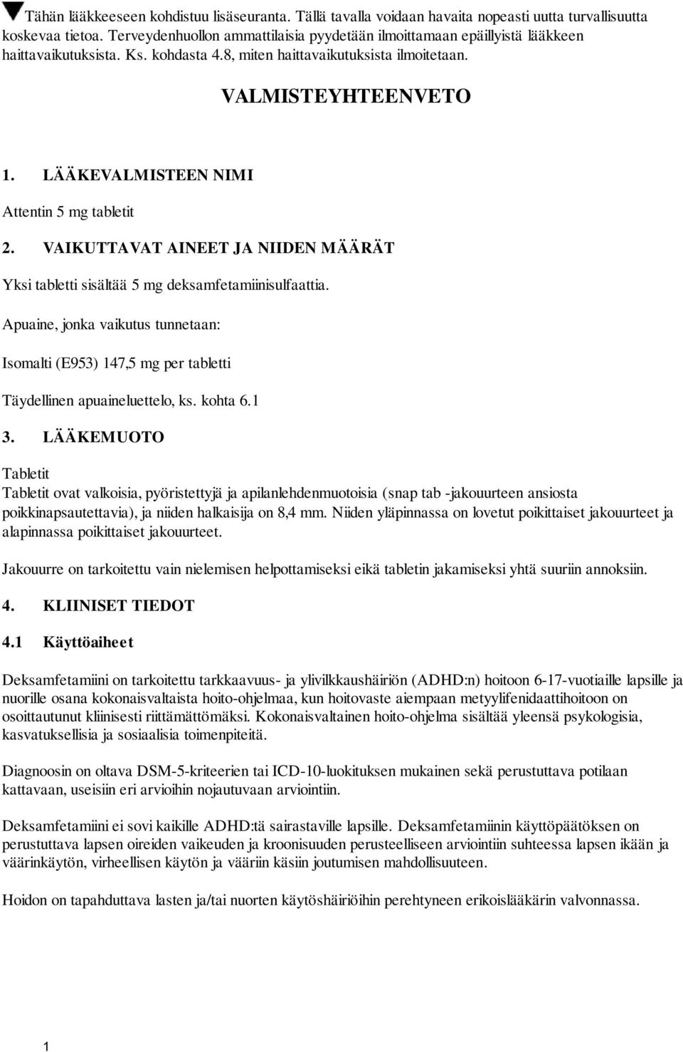 LÄÄKEVALMISTEEN NIMI Attentin 5 mg tabletit 2. VAIKUTTAVAT AINEET JA NIIDEN MÄÄRÄT Yksi tabletti sisältää 5 mg deksamfetamiinisulfaattia.