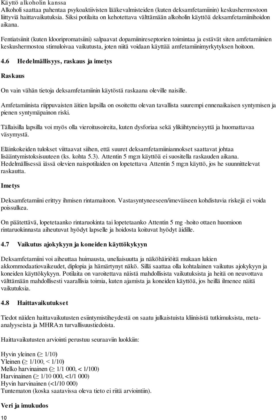 Fentiatsiinit (kuten klooripromatsiini) salpaavat dopamiinireseptorien toimintaa ja estävät siten amfetamiinien keskushermostoa stimuloivaa vaikutusta, joten niitä voidaan käyttää