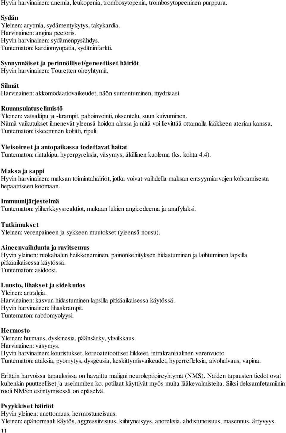 Silmät Harvinainen: akkomodaatiovaikeudet, näön sumentuminen, mydriaasi. Ruuansulatuselimistö Yleinen: vatsakipu ja -krampit, pahoinvointi, oksentelu, suun kuivuminen.