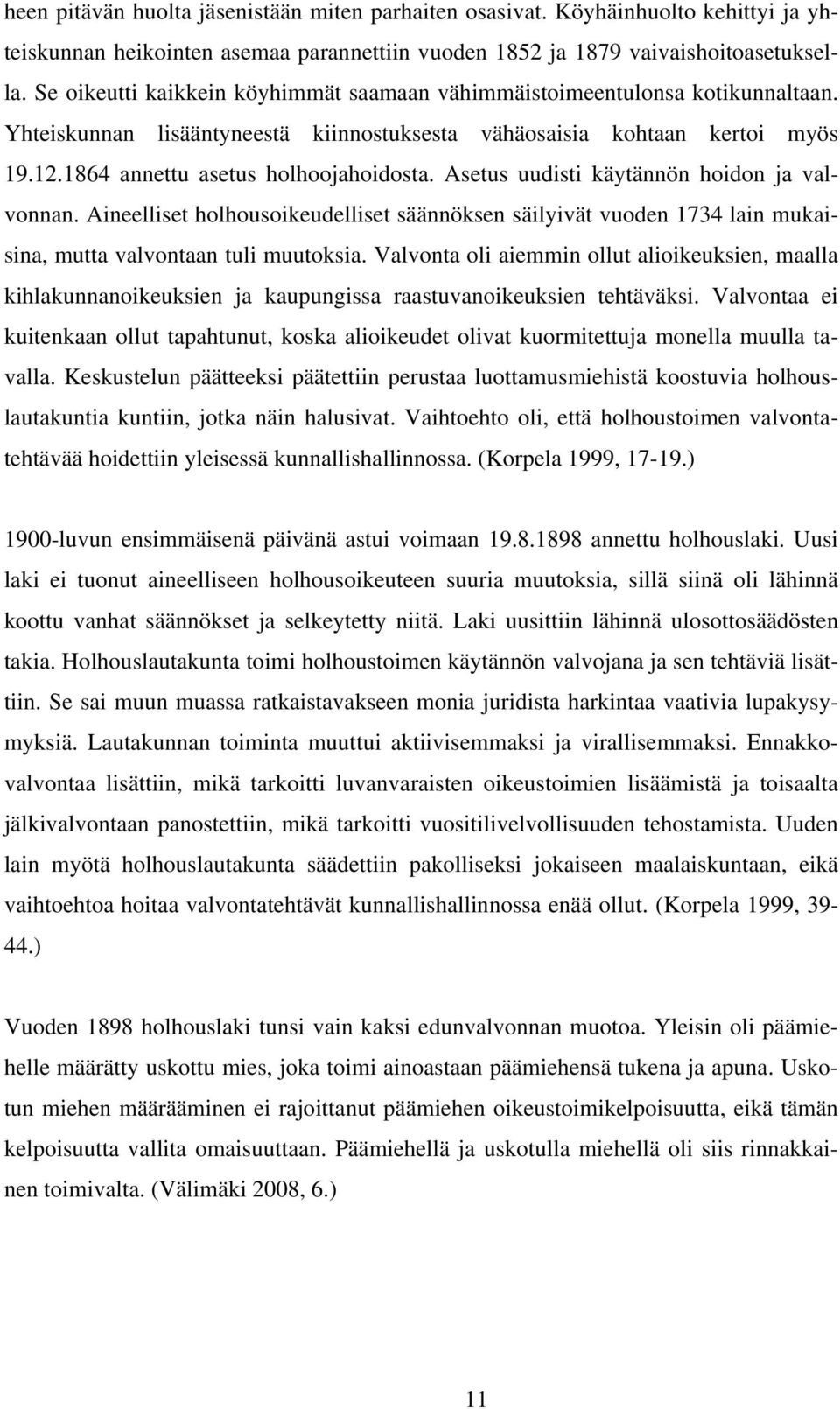 Asetus uudisti käytännön hoidon ja valvonnan. Aineelliset holhousoikeudelliset säännöksen säilyivät vuoden 1734 lain mukaisina, mutta valvontaan tuli muutoksia.