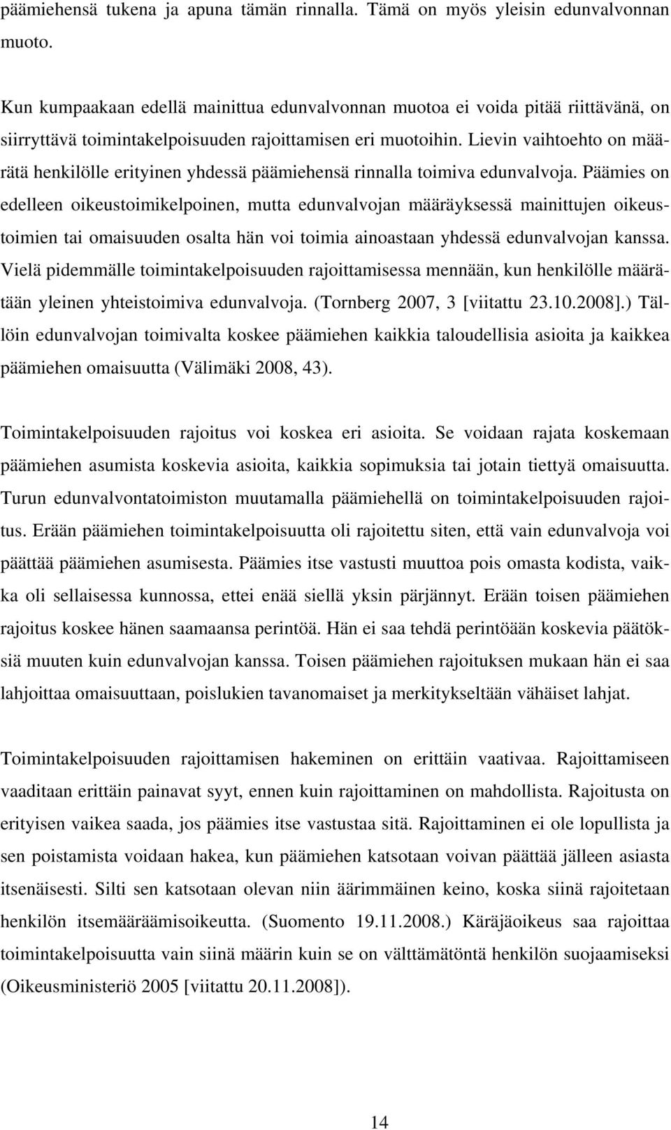 Lievin vaihtoehto on määrätä henkilölle erityinen yhdessä päämiehensä rinnalla toimiva edunvalvoja.