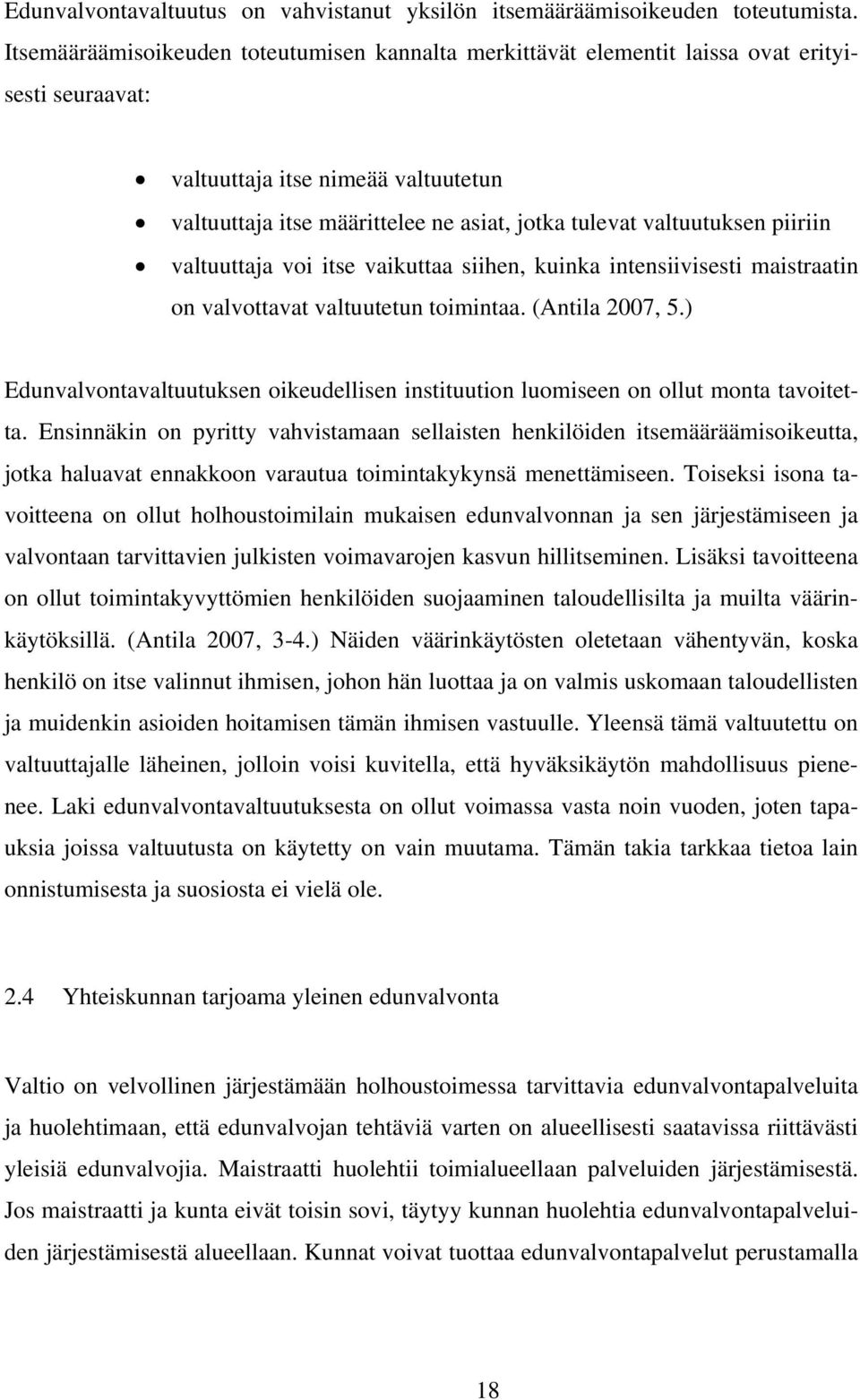 valtuutuksen piiriin valtuuttaja voi itse vaikuttaa siihen, kuinka intensiivisesti maistraatin on valvottavat valtuutetun toimintaa. (Antila 2007, 5.