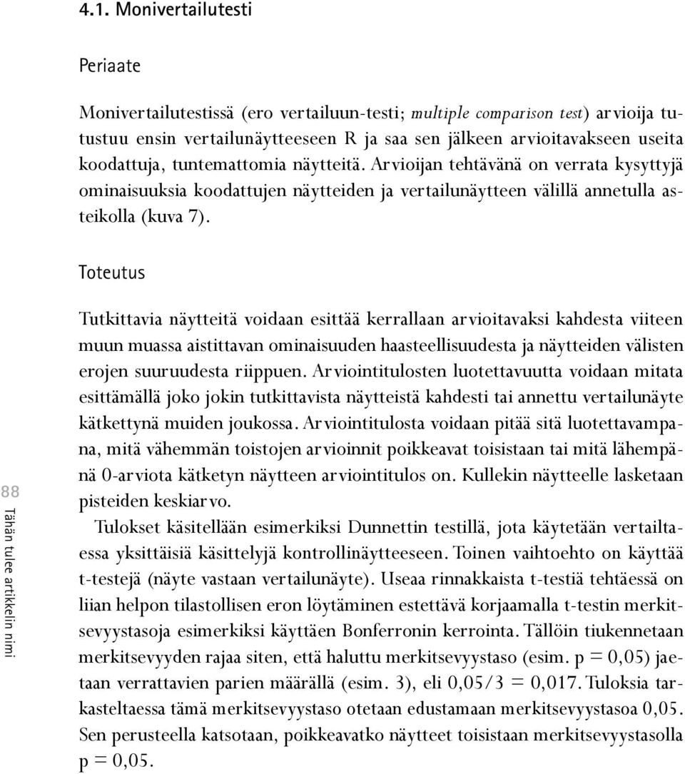 Toteutus 88 Tutkittavia näytteitä voidaan esittää kerrallaan arvioitavaksi kahdesta viiteen muun muassa aistittavan ominaisuuden haasteellisuudesta ja näytteiden välisten erojen suuruudesta riippuen.
