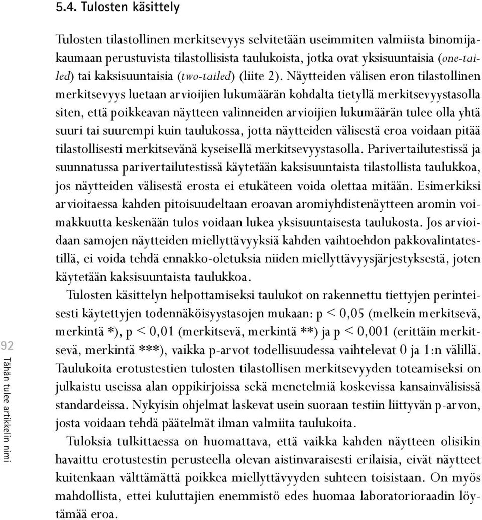 Näytteiden välisen eron tilastollinen merkitsevyys luetaan arvioijien lukumäärän kohdalta tietyllä merkitsevyystasolla siten, että poikkeavan näytteen valinneiden arvioijien lukumäärän tulee olla