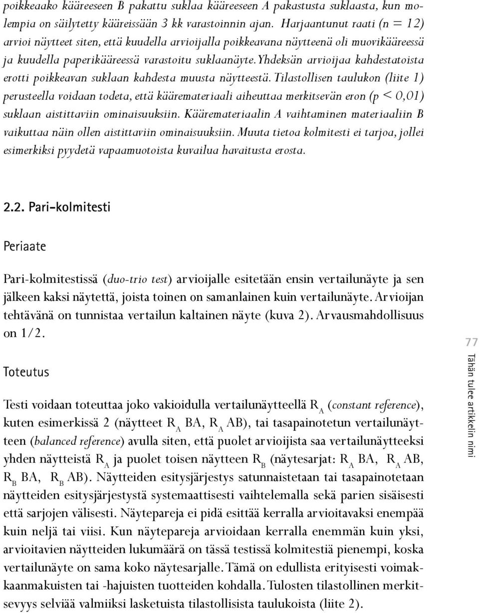 Yhdeksän arvioijaa kahdestatoista erotti poikkeavan suklaan kahdesta muusta näytteestä.