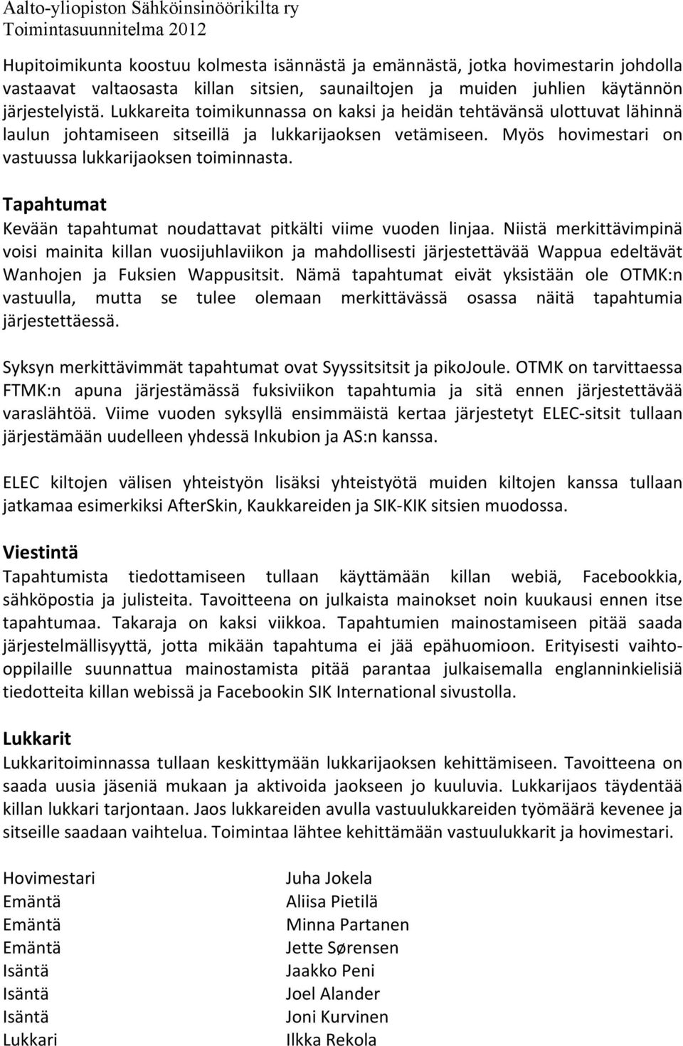 Tapahtumat Kevään tapahtumat noudattavat pitkälti viime vuoden linjaa.