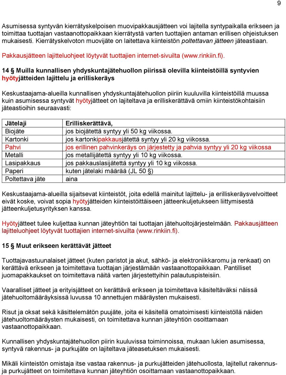 14 Muilla kunnallisen yhdyskuntajätehuollon piirissä olevilla kiinteistöillä syntyvien hyötyjätteiden lajittelu ja erilliskeräys Keskustaajama-alueilla kunnallisen yhdyskuntajätehuollon piiriin