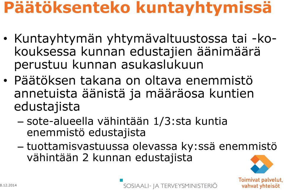 annetuista äänistä ja määräosa kuntien edustajista sote-alueella vähintään 1/3:sta kuntia