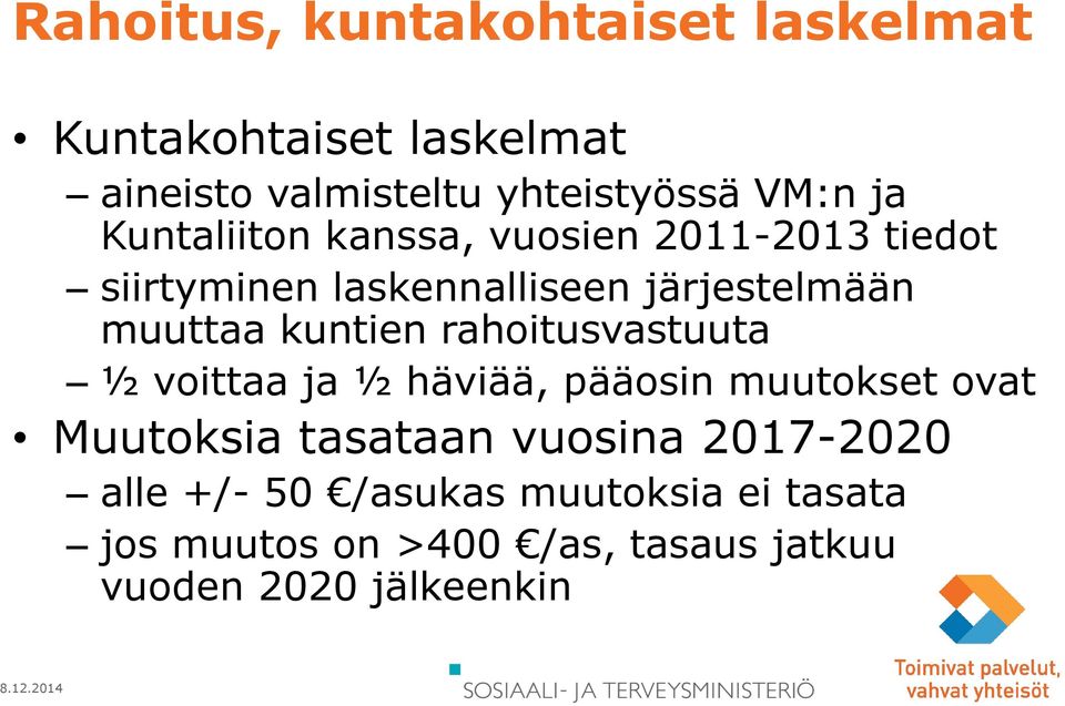 kuntien rahoitusvastuuta ½ voittaa ja ½ häviää, pääosin muutokset ovat Muutoksia tasataan vuosina