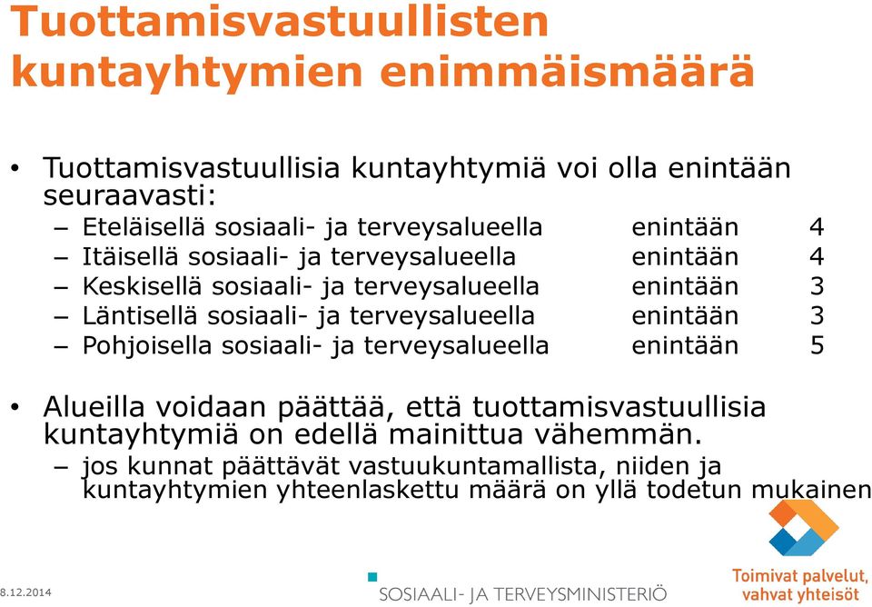 sosiaali- ja terveysalueella enintään 3 Pohjoisella sosiaali- ja terveysalueella enintään 5 Alueilla voidaan päättää, että tuottamisvastuullisia