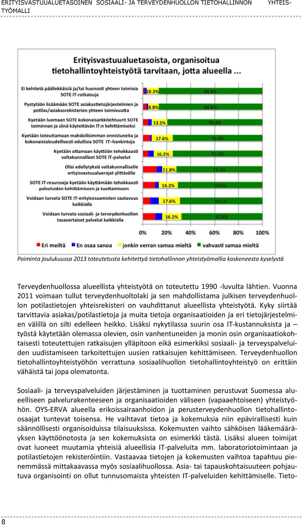 Vuonna 2011 voimaan tullut terveydenhuoltolaki ja sen mahdollistama julkisen terveydenhuollon potilastietojen yhteisrekisteri on vauhdittanut alueellista yhteistyötä.