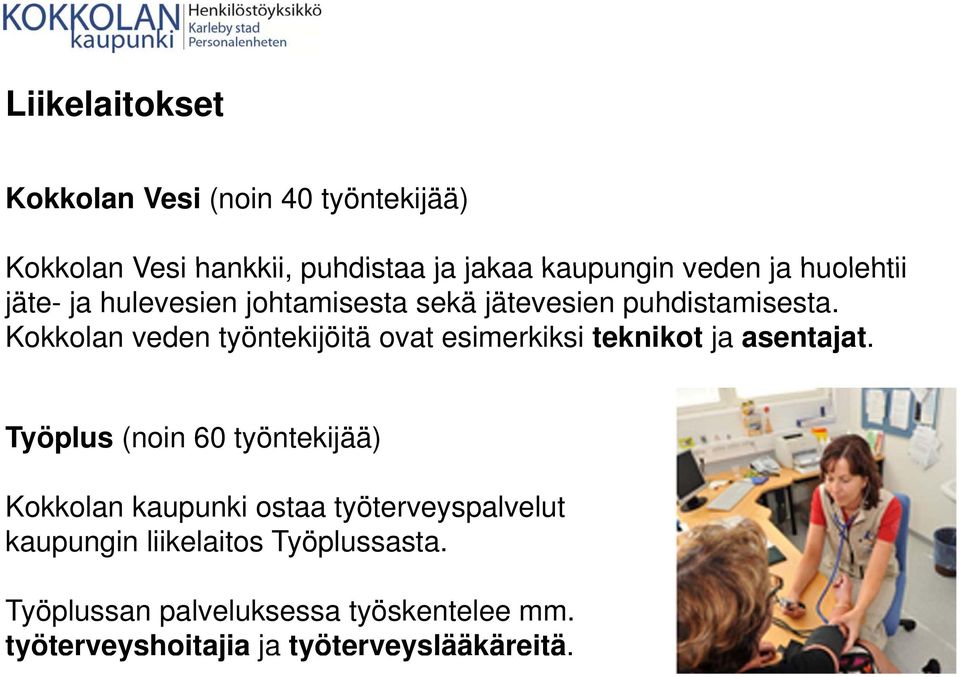 Kokkolan veden työntekijöitä ovat esimerkiksi teknikot ja asentajat.