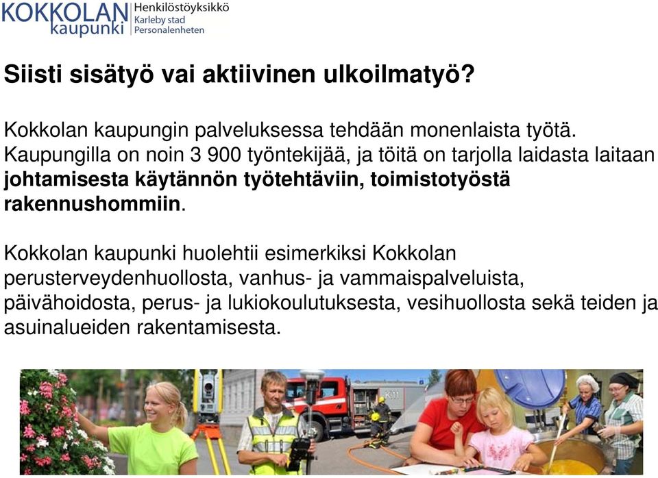 toimistotyöstä rakennushommiin.