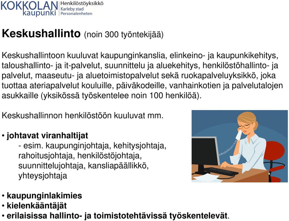 palvelutalojen asukkaille (yksikössä työskentelee noin 100 henkilöä). Keskushallinnon henkilöstöön kuuluvat mm. johtavat viranhaltijat - esim.