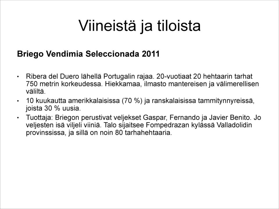 10 kuukautta amerikkalaisissa (70 %) ja ranskalaisissa tammitynnyreissä, joista 30 % uusia.