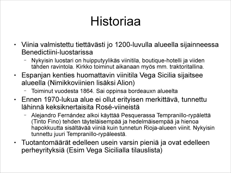 Sai oppinsa bordeauxn alueelta Ennen 1970-lukua alue ei ollut erityisen merkittävä, tunnettu lähinnä keksiknertaisita Rosé-viineistä Alejandro Fernández alkoi käyttää Pesquerassa